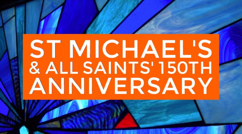 St Michael's and All Saint's celebrate their 150th Anniversary
